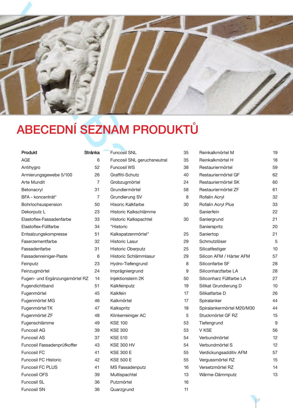 Fugenmörtel 45 Fugenmörtel MG 46 Fugenmörtel TK 47 Fugenmörtel ZF 48 Fugenschlämme 49 Funcosil AG 39 Funcosil AS 37 Funcosil Fassadenprüfkoffer 43 Funcosil FC 41 Funcosil FC Historic 42 Funcosil FC