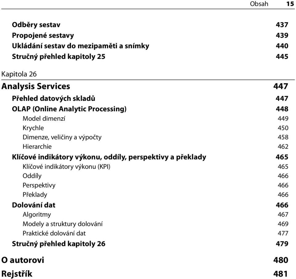 Hierarchie 462 Klíčové indikátory výkonu, oddíly, perspektivy a překlady 465 Klíčové indikátory výkonu (KPI) 465 Oddíly 466 Perspektivy 466