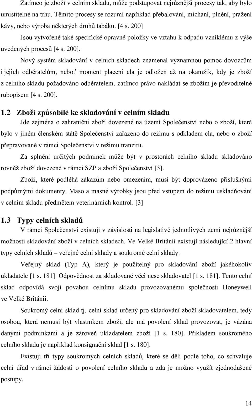 200] Jsou vytvořené také specifické opravné položky ve vztahu k odpadu vzniklému z výše uvedených procesů [4 s. 200].