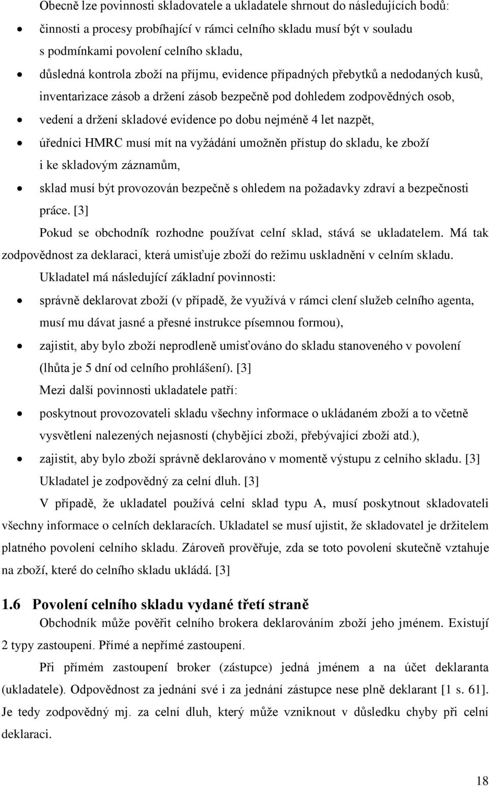 4 let nazpět, úředníci HMRC musí mít na vyžádání umožněn přístup do skladu, ke zboží i ke skladovým záznamům, sklad musí být provozován bezpečně s ohledem na požadavky zdraví a bezpečnosti práce.