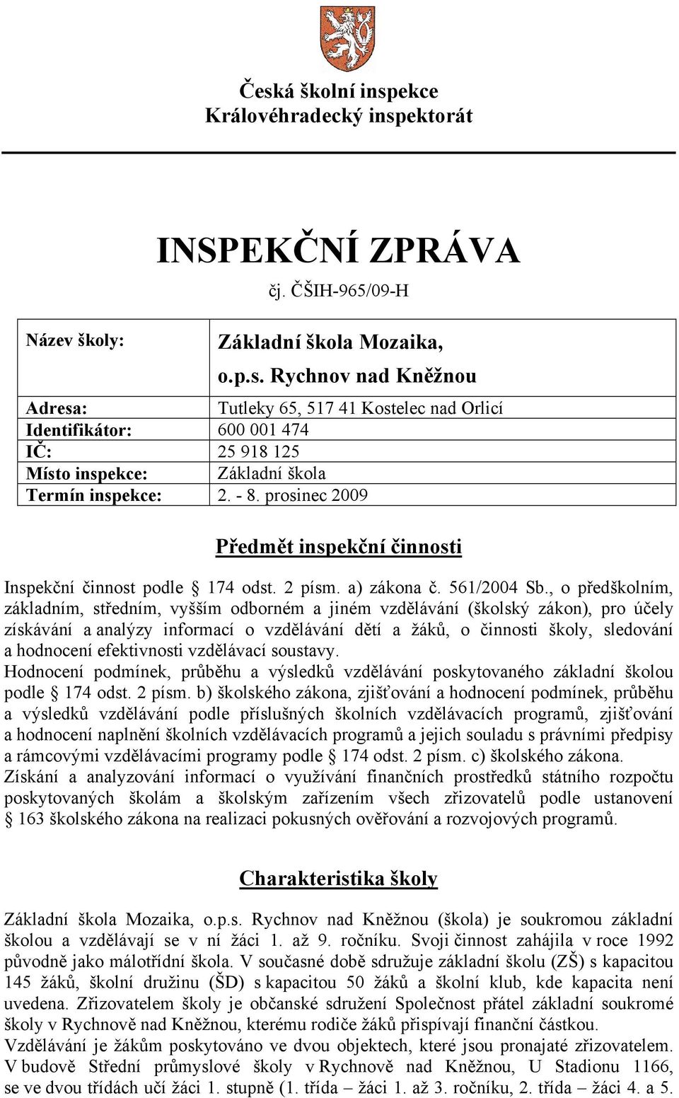 , o předškolním, základním, středním, vyšším odborném a jiném vzdělávání (školský zákon), pro účely získávání a analýzy informací o vzdělávání dětí a žáků, o činnosti školy, sledování a hodnocení