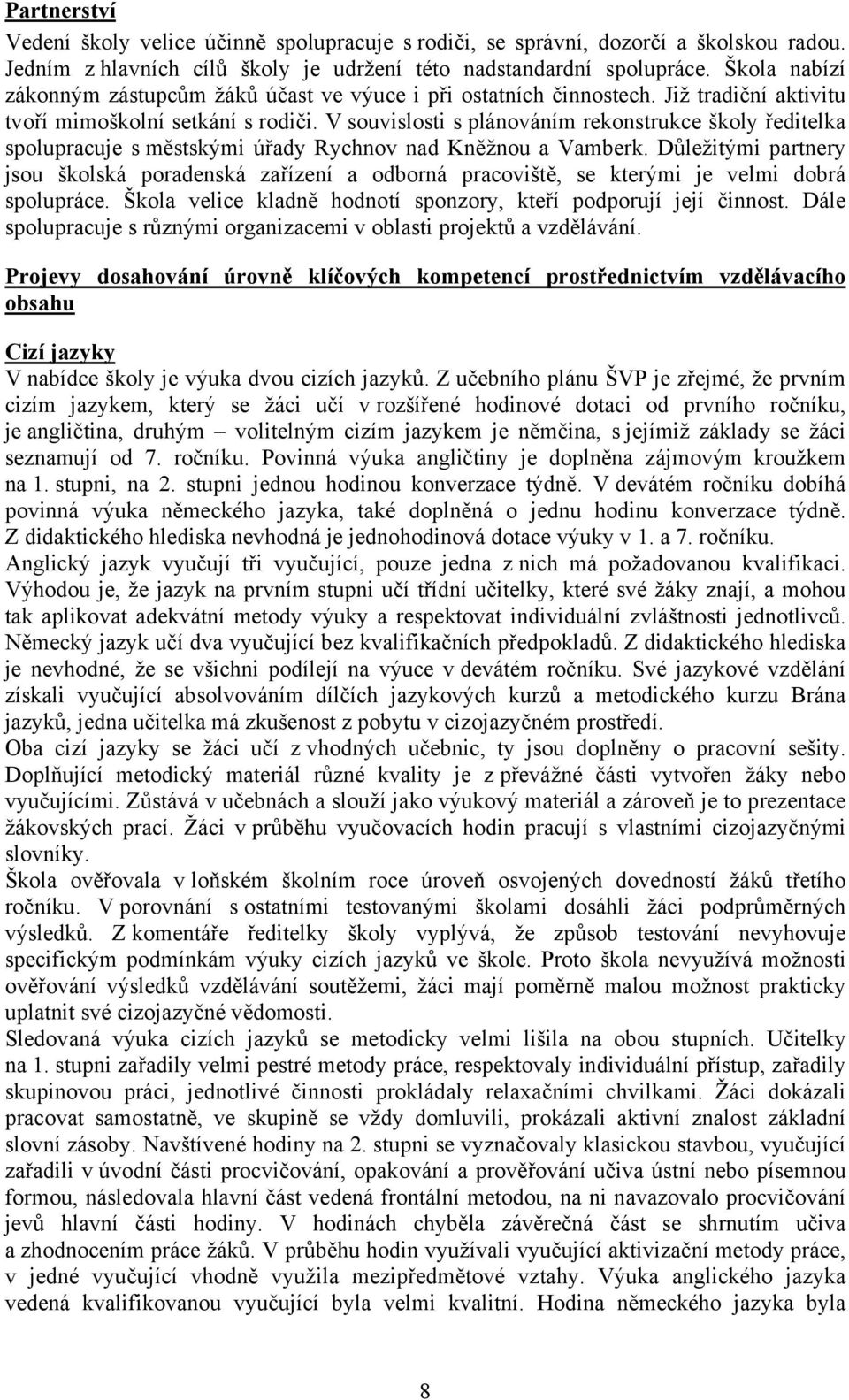 V souvislosti s plánováním rekonstrukce školy ředitelka spolupracuje s městskými úřady Rychnov nad Kněžnou a Vamberk.