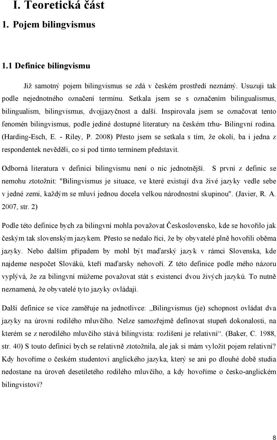 Inspirovala jsem se označovat tento fenomén bilingvismus, podle jediné dostupné literatury na českém trhu- Bilingvní rodina. (Harding-Esch, E. - Riley, P.