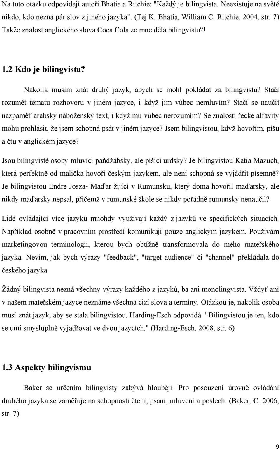 Stačí rozumět tématu rozhovoru v jiném jazyce, i když jím vůbec nemluvím? Stačí se naučit nazpaměť arabský náboženský text, i když mu vůbec nerozumím?