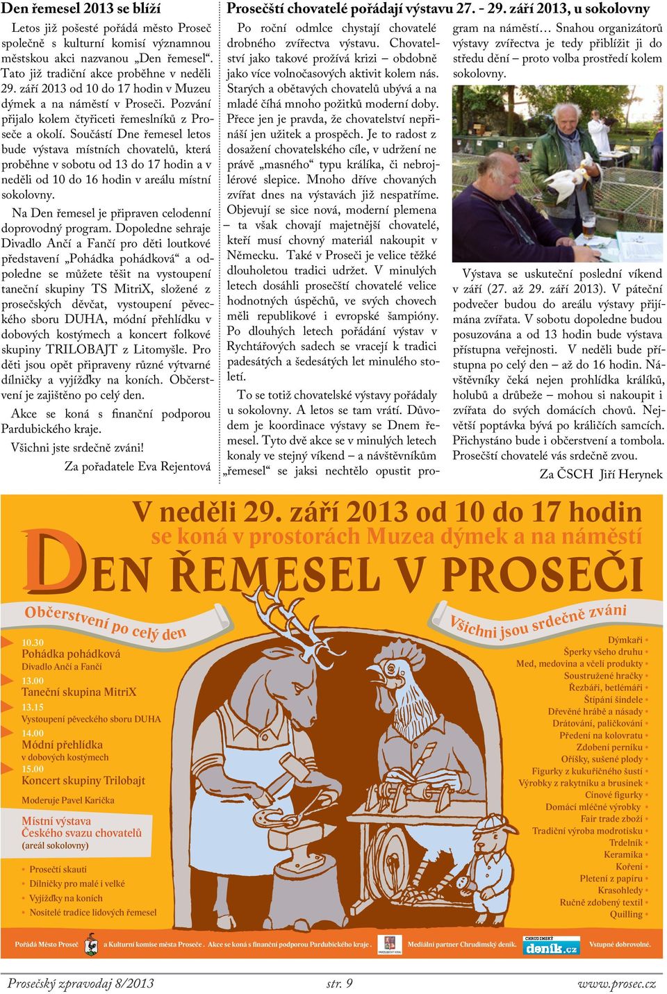 Součástí Dne řemesel letos bude výstava místních chovatelů, která proběhne v sobotu od 13 do 17 hodin a v neděli od 10 do 16 hodin v areálu místní sokolovny.