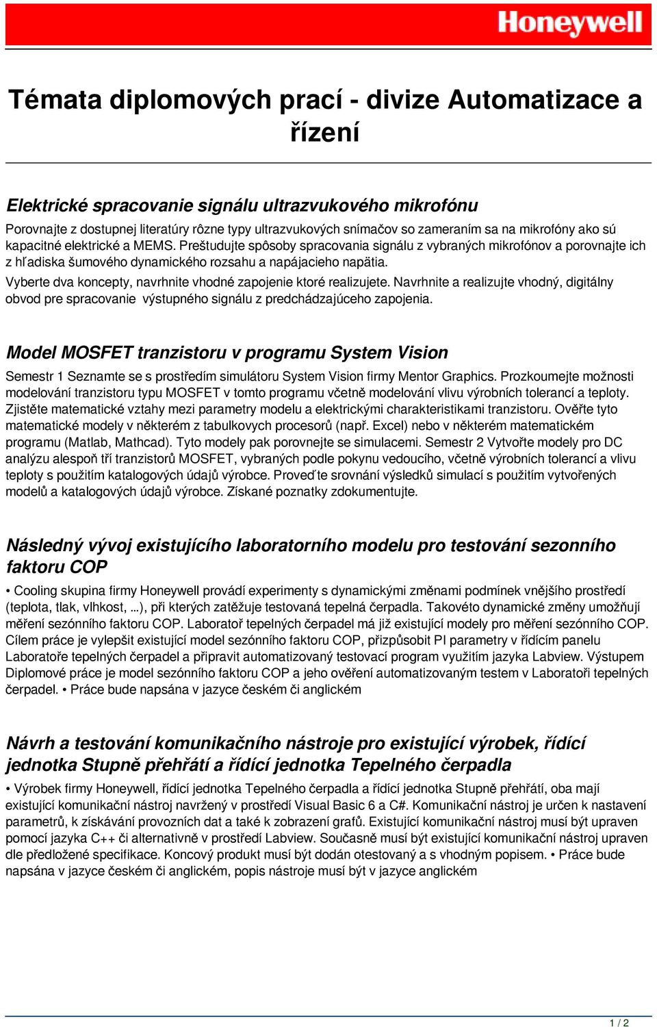 Vyberte dva koncepty, navrhnite vhodné zapojenie ktoré realizujete. Navrhnite a realizujte vhodný, digitálny obvod pre spracovanie výstupného signálu z predchádzajúceho zapojenia.