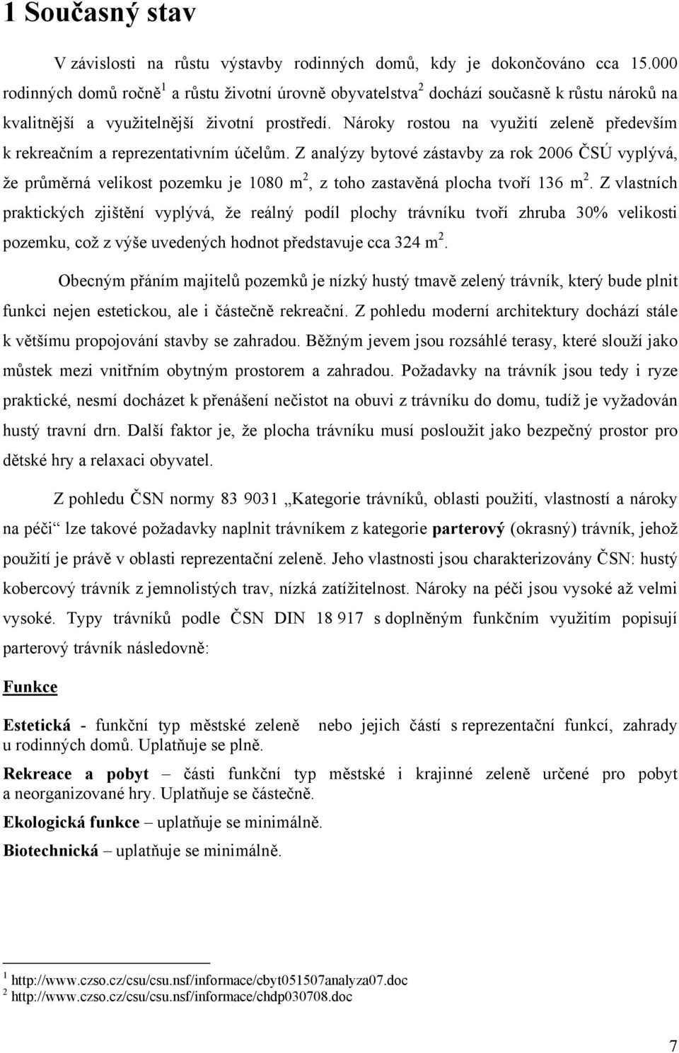 Nároky rostou na využití zeleně především k rekreačním a reprezentativním účelům.