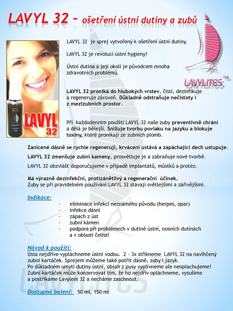 Při každodenním použití LAVYL 32 naše zuby preventivně chrání a dělá je bělejší. Snižuje tvorbu povlaku na jazyku a blokuje toxiny, které pronikají ze zubních plomb.