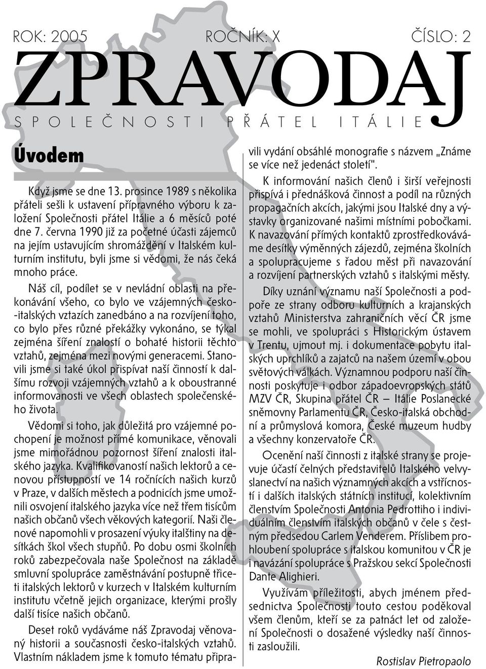 června 1990 již za početné účasti zájemců na jejím ustavujícím shromáždění v Italském kulturním institutu, byli jsme si vědomi, že nás čeká mnoho práce.