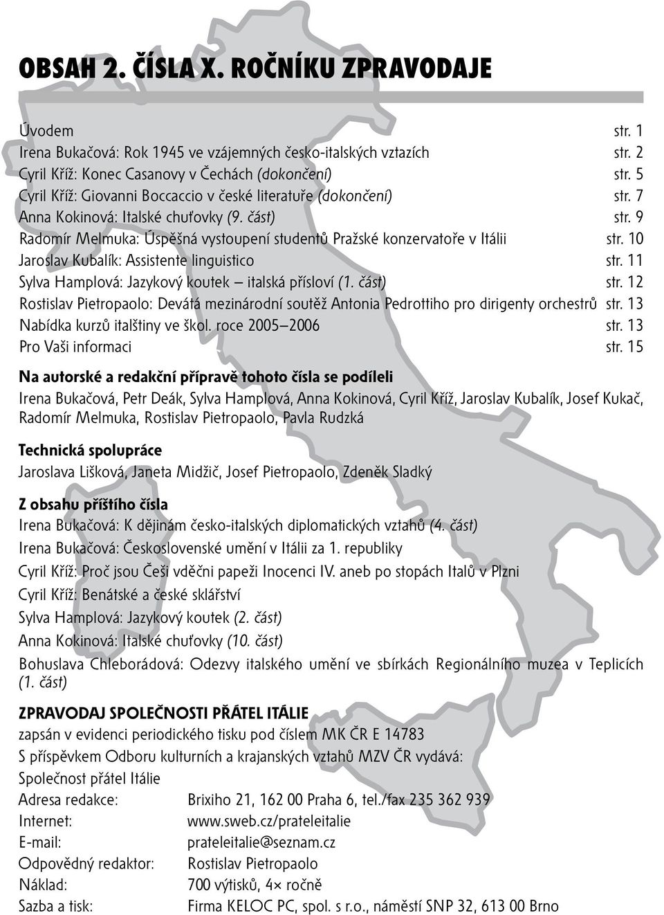 10 Jaroslav Kubalík: Assistente linguistico str. 11 Sylva Hamplová: Jazykový koutek italská přísloví (1. část) str.