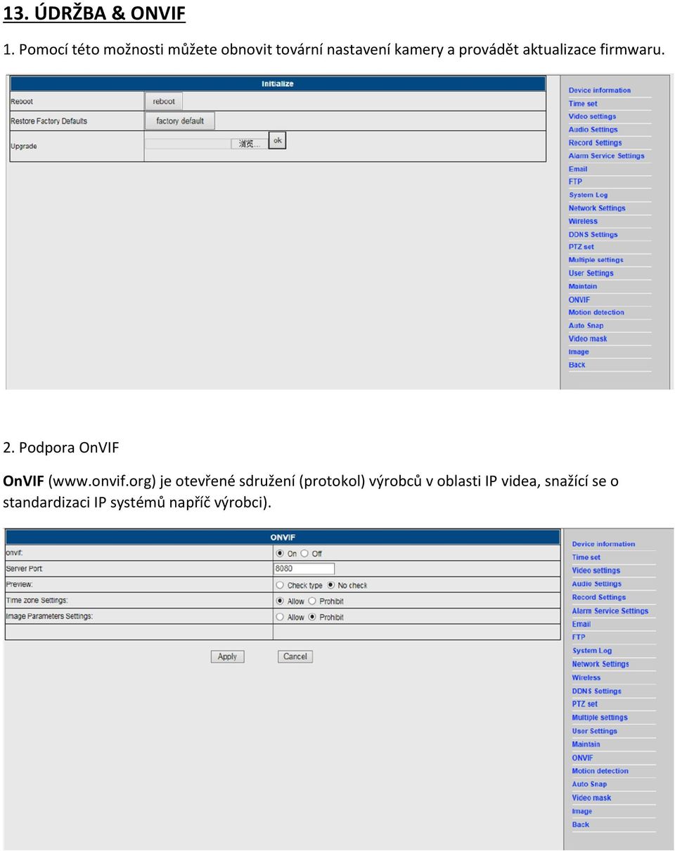 provádět aktualizace firmwaru. 2. Podpora OnVIF OnVIF (www.onvif.