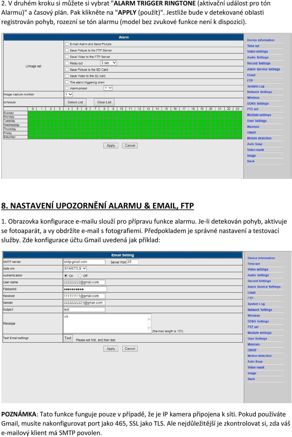 Obrazovka konfigurace e-mailu slouží pro přípravu funkce alarmu. Je-li detekován pohyb, aktivuje se fotoaparát, a vy obdržíte e-mail s fotografiemi.