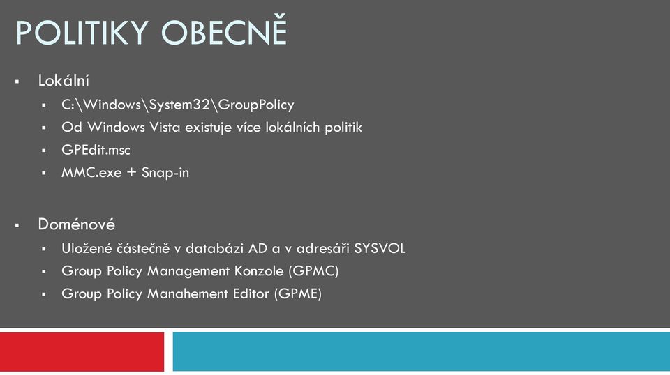 exe + Snap-in Doménové Uložené částečně v databázi AD a v adresáři