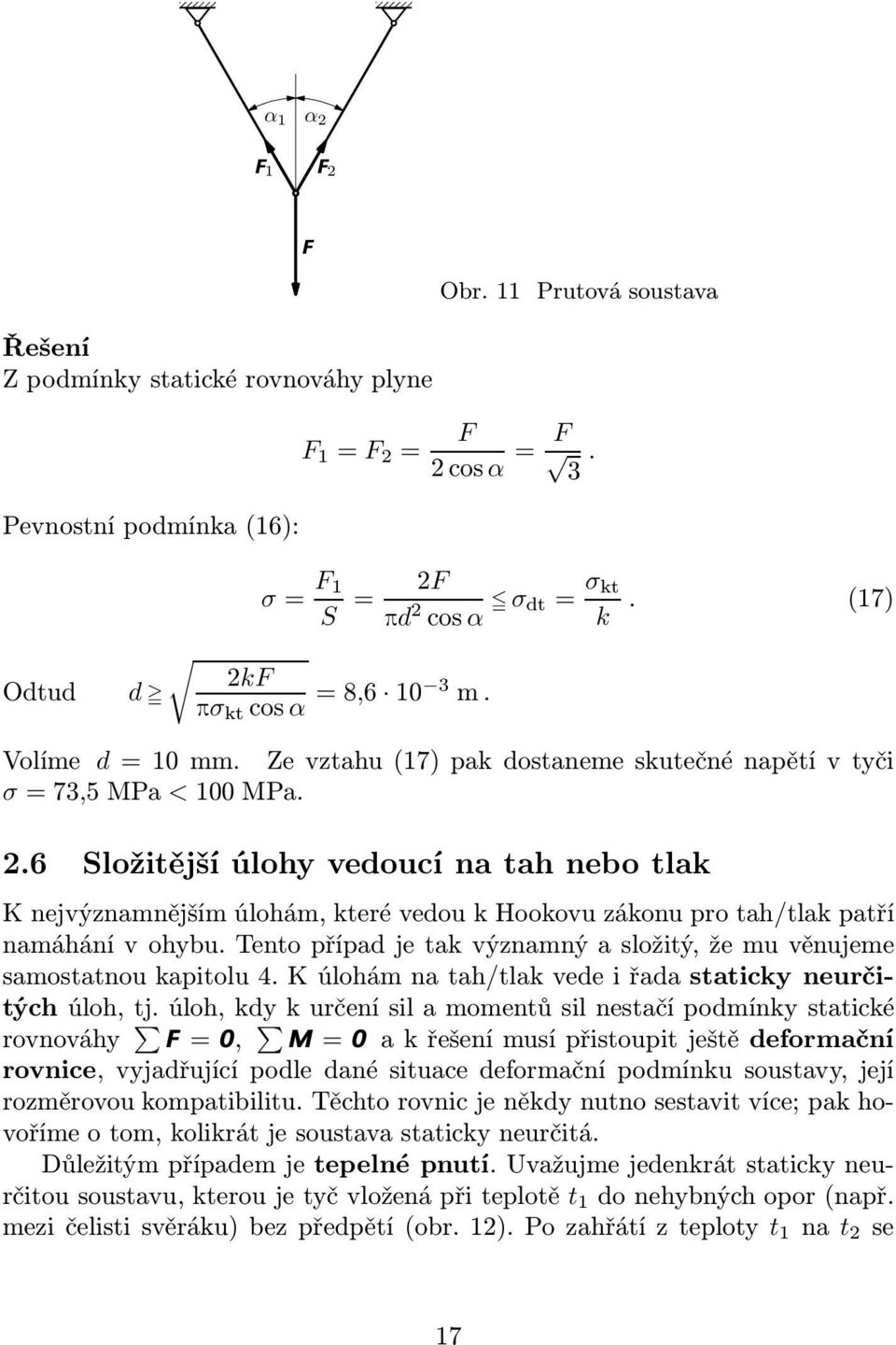 6 Sožitější úohy vedoucí na tah nebo tak K nejvýznamnějším úohám, které vedou k Hookovu zákonu pro tah/tak patří namáhánívohybu.tentopřípadjetakvýznamnýasožitý,žemuvěnujeme samostatnou kapitou 4.