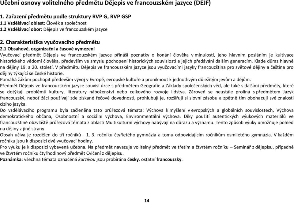 1 Obsahové, organizační a časové vymezení Vyučovací předmět Dějepis ve francouzském jazyce přináší poznatky o konání člověka v minulosti, jeho hlavním posláním je kultivace historického vědomí