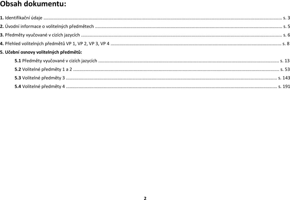 Učební osnovy volitelných předmětů: 5.1 Předměty vyučované v cizích jazycích... s. 13 5.