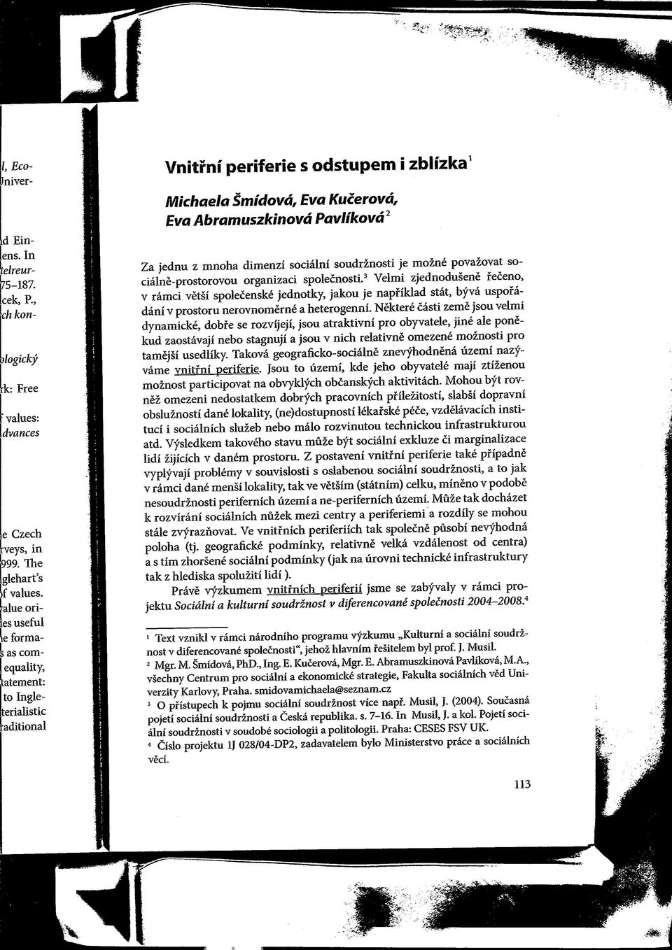 Nektere casti zeme jsu velmi dynamicke, dbfe se rzvijeji, jsu atraktivni pr byvatele, je ale pnekud zastavaji neb stagnuji a jsu v nich relativne mezene mznsti pr tamejsi usedliky.