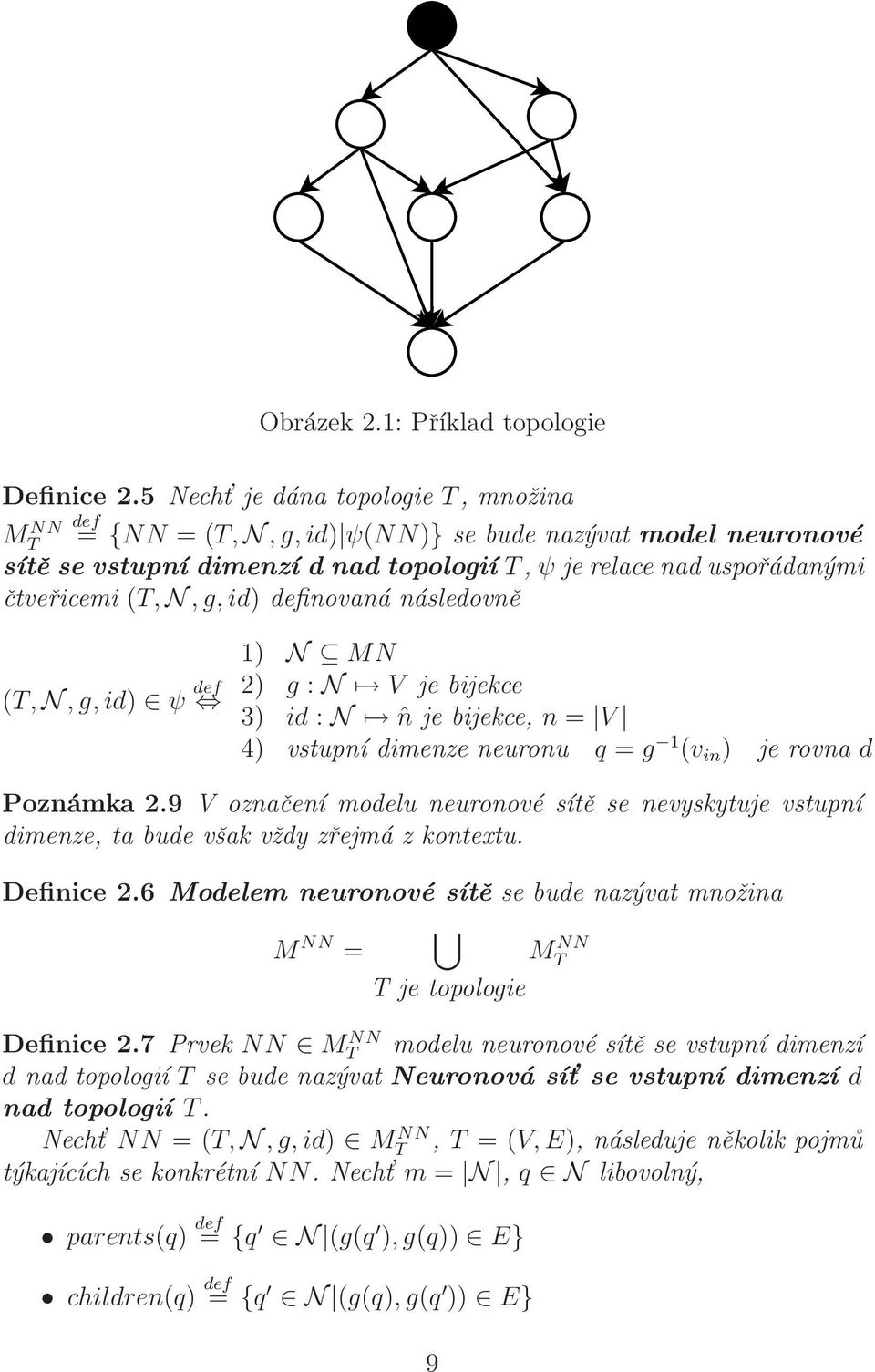 g, id) definovaná následovně (T, N, g, id) ψ def 1) N MN 2) g : N V je bijekce 3) id : N ˆn je bijekce, n = V 4) vstupní dimenze neuronu q = g 1 (v in ) je rovna d Poznámka 2.