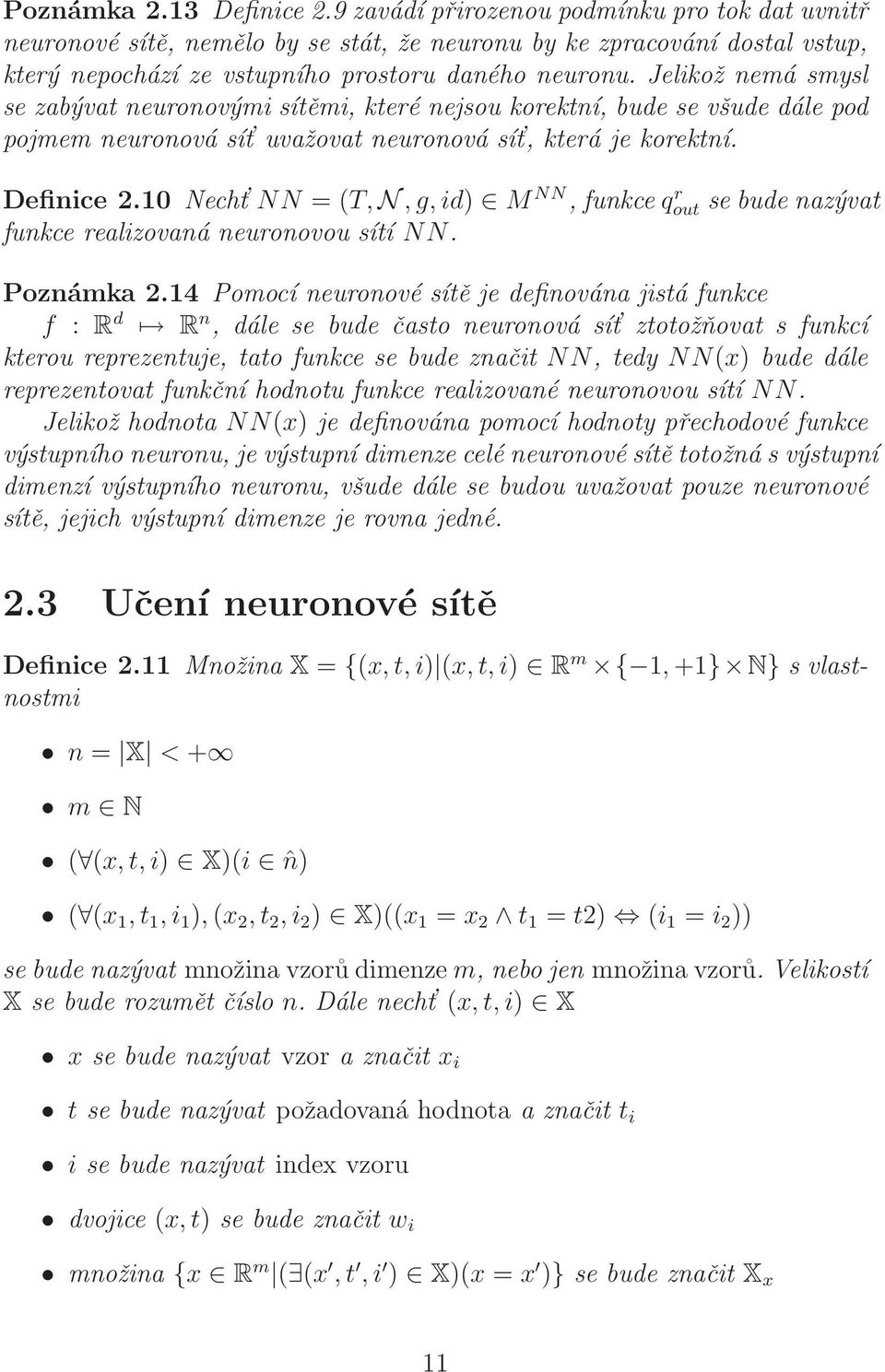 Jelikož nemá smysl se zabývat neuronovými sítěmi, které nejsou korektní, bude se všude dále pod pojmem neuronová sít uvažovat neuronová sít, která je korektní. Definice 2.