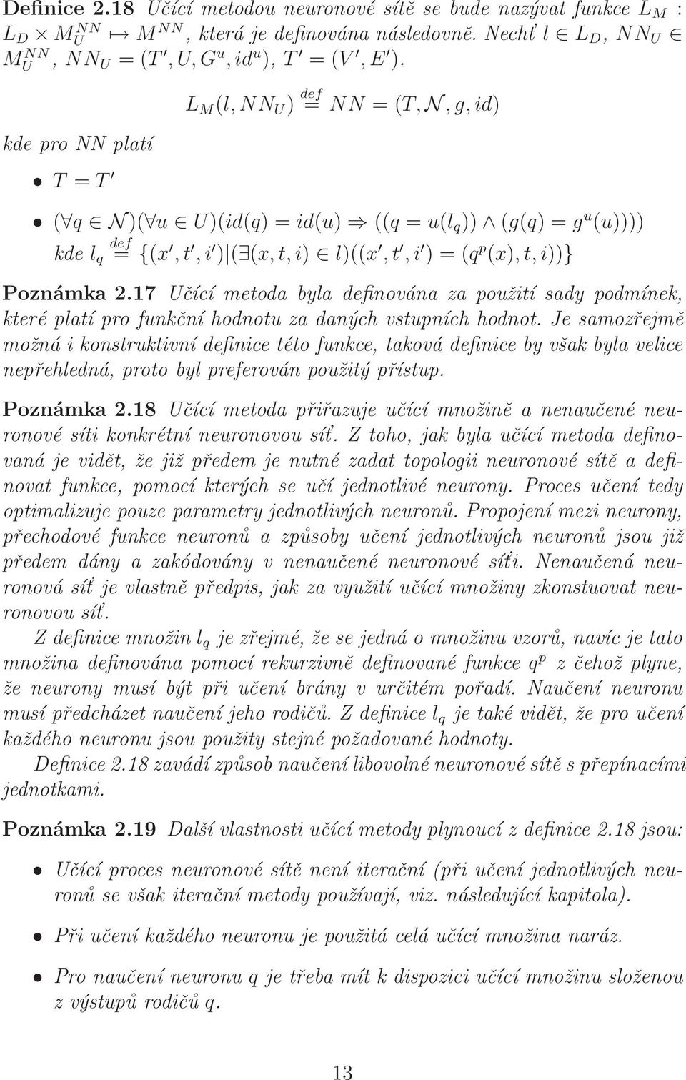 Poznámka 2.17 Učící metoda byla definována za použití sady podmínek, které platí pro funkční hodnotu za daných vstupních hodnot.