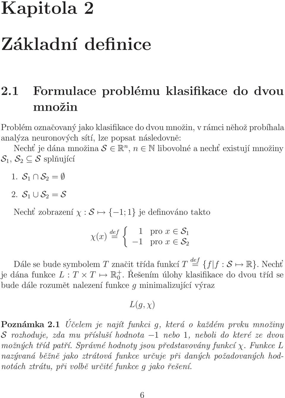 n, n N libovolné a necht existují množiny S 1, S 2 S splňující 1. S 1 S 2 = 2.