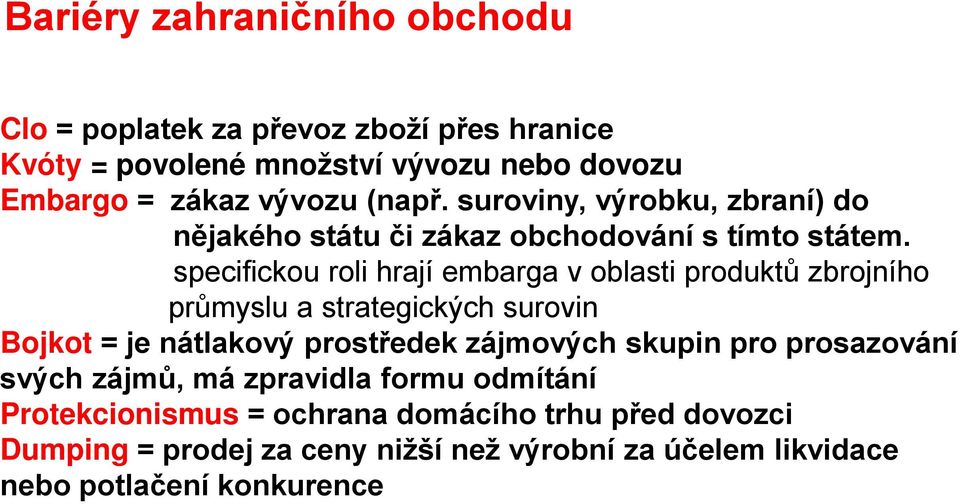 specifickou roli hrají embarga v oblasti produktů zbrojního průmyslu a strategických surovin Bojkot = je nátlakový prostředek zájmových skupin