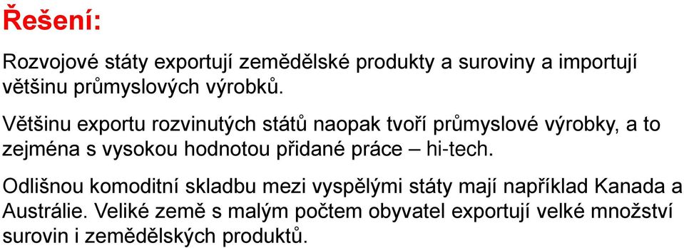 Většinu exportu rozvinutých států naopak tvoří průmyslové výrobky, a to zejména s vysokou hodnotou