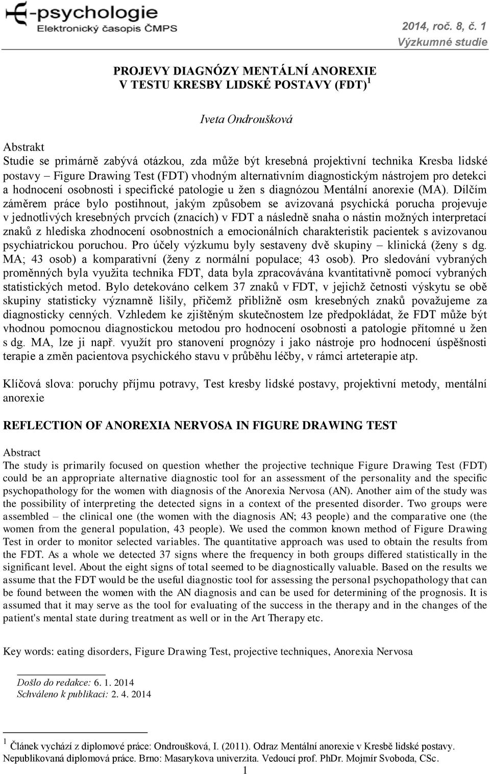 Dílčím záměrem práce bylo postihnout, jakým způsobem se avizovaná psychická porucha projevuje v jednotlivých kresebných prvcích (znacích) v FDT a následně snaha o nástin možných interpretací znaků z