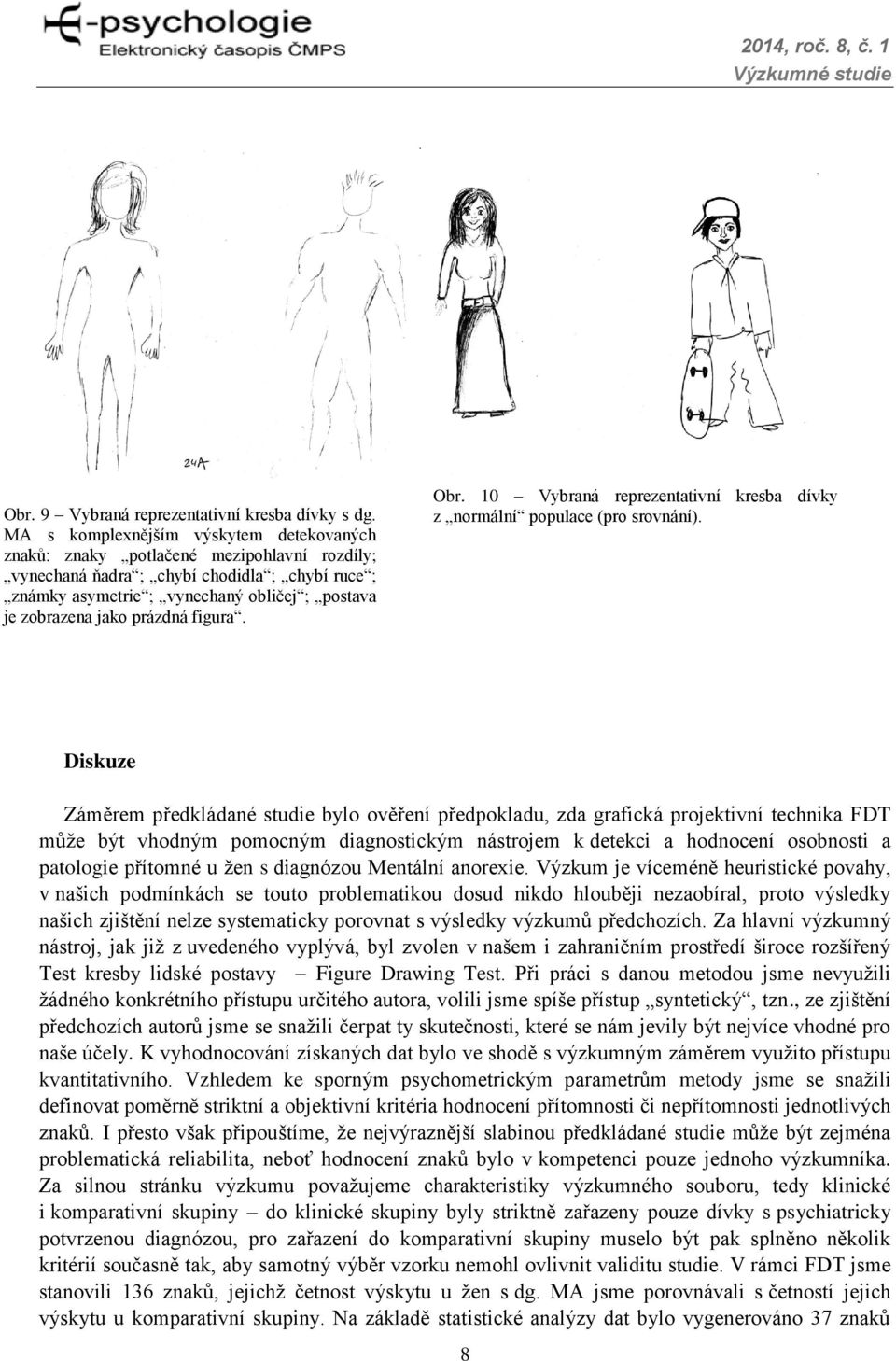prázdná figura. Obr. 10 Vybraná reprezentativní kresba dívky z normální populace (pro srovnání).