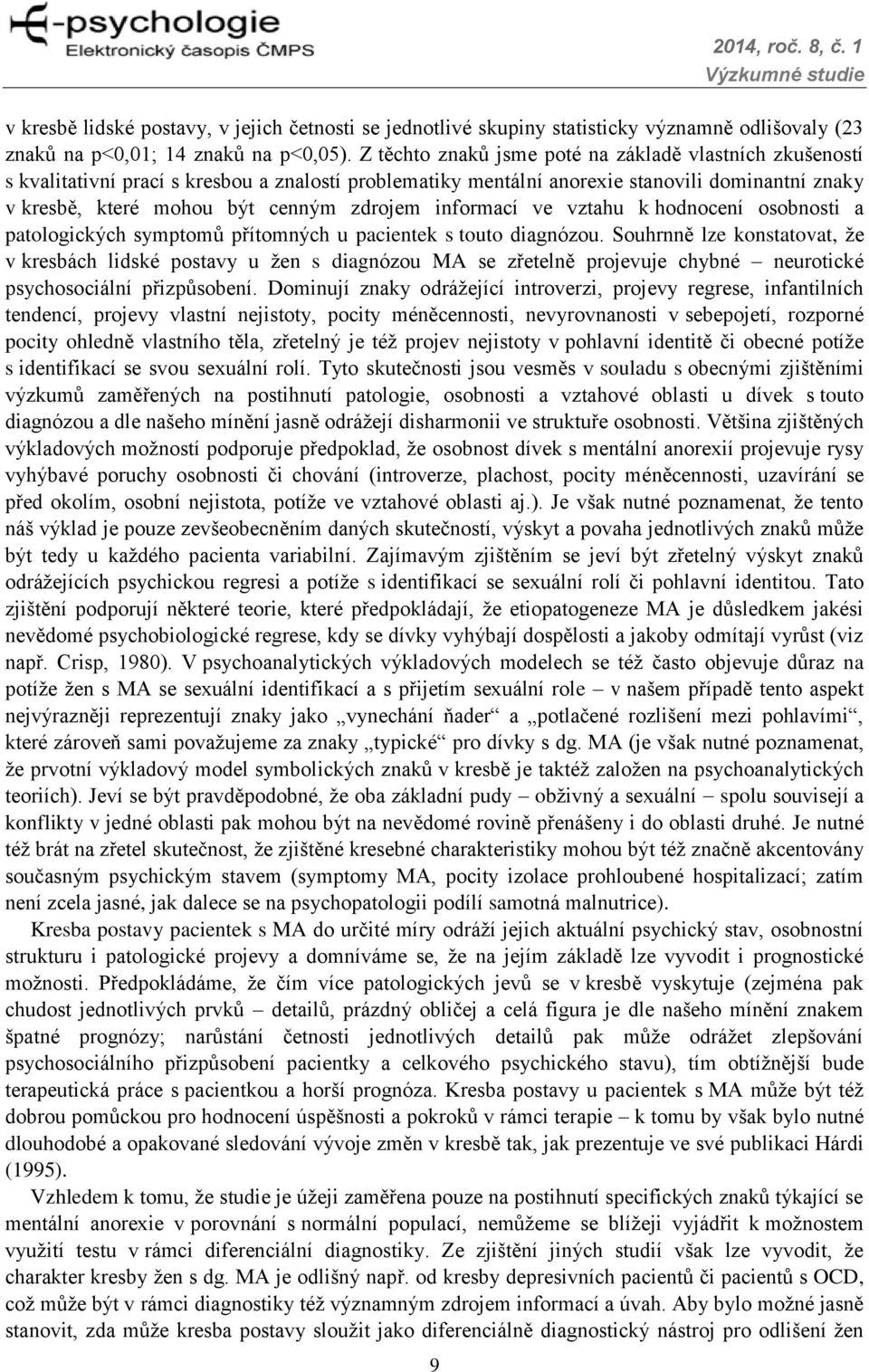 informací ve vztahu k hodnocení osobnosti a patologických symptomů přítomných u pacientek s touto diagnózou.