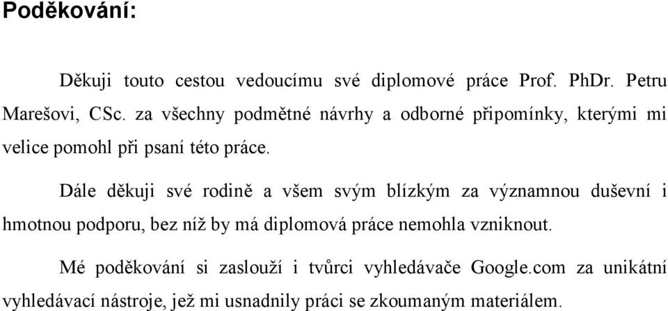 Dále děkuji své rodině a všem svým blízkým za významnou duševní i hmotnou podporu, bez níž by má diplomová práce