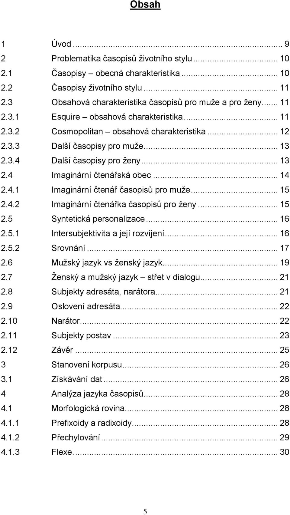 .. 14 2.4.1 Imaginární čtenář časopisů pro muže... 15 2.4.2 Imaginární čtenářka časopisů pro ženy... 15 2.5 Syntetická personalizace... 16 2.5.1 Intersubjektivita a její rozvíjení... 16 2.5.2 Srovnání.