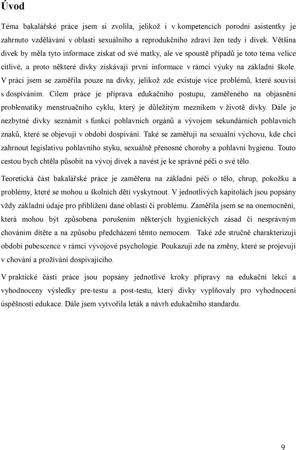 V práci jsem se zaměřila pouze na dívky, jelikož zde existuje více problémů, které souvisí s dospíváním.