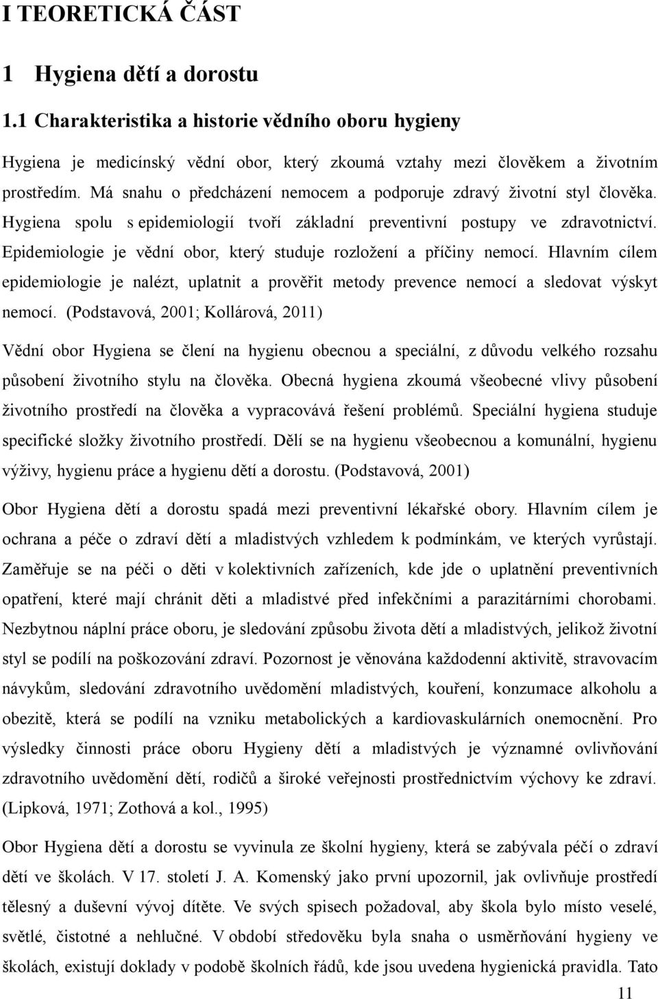 Epidemiologie je vědní obor, který studuje rozložení a příčiny nemocí. Hlavním cílem epidemiologie je nalézt, uplatnit a prověřit metody prevence nemocí a sledovat výskyt nemocí.