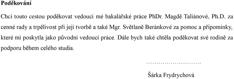 Světlaně Beránkové za pomoc a připomínky, které mi poskytla jako původní vedoucí