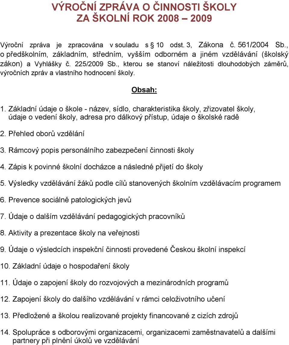 , kterou se stanoví náležitosti dlouhodobých záměrů, výročních zpráv a vlastního hodnocení školy. Obsah: 1.