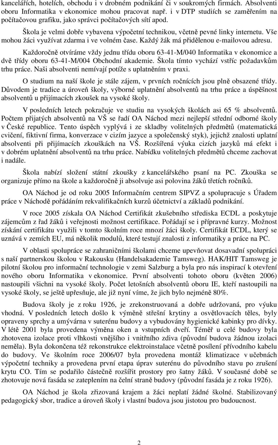 Vše mohou žáci využívat zdarma i ve volném čase. Každý žák má přidělenou e-mailovou adresu.