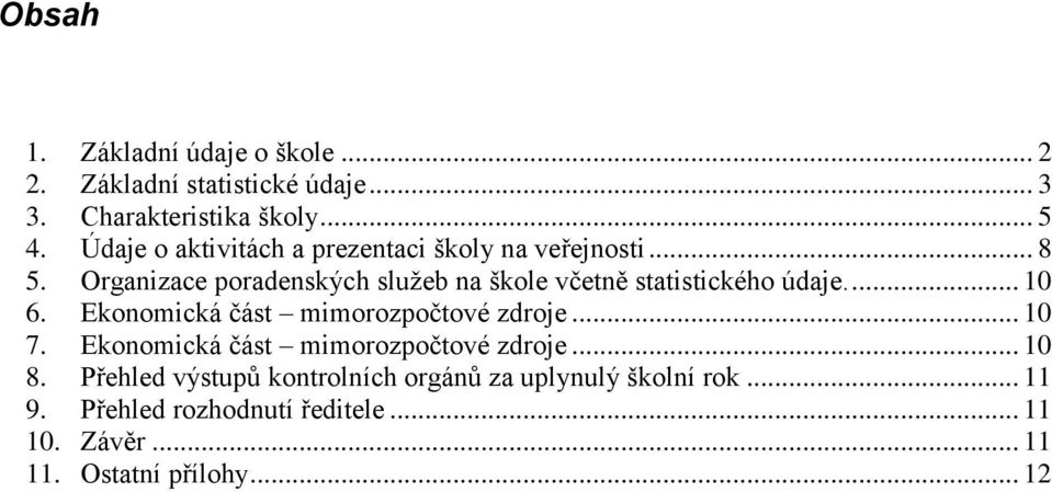 Orgnizce prdenských služeb n škle včetně sttistickéh údje.... 10 6. knmická část mimrzpčtvé zdrje... 10 7.