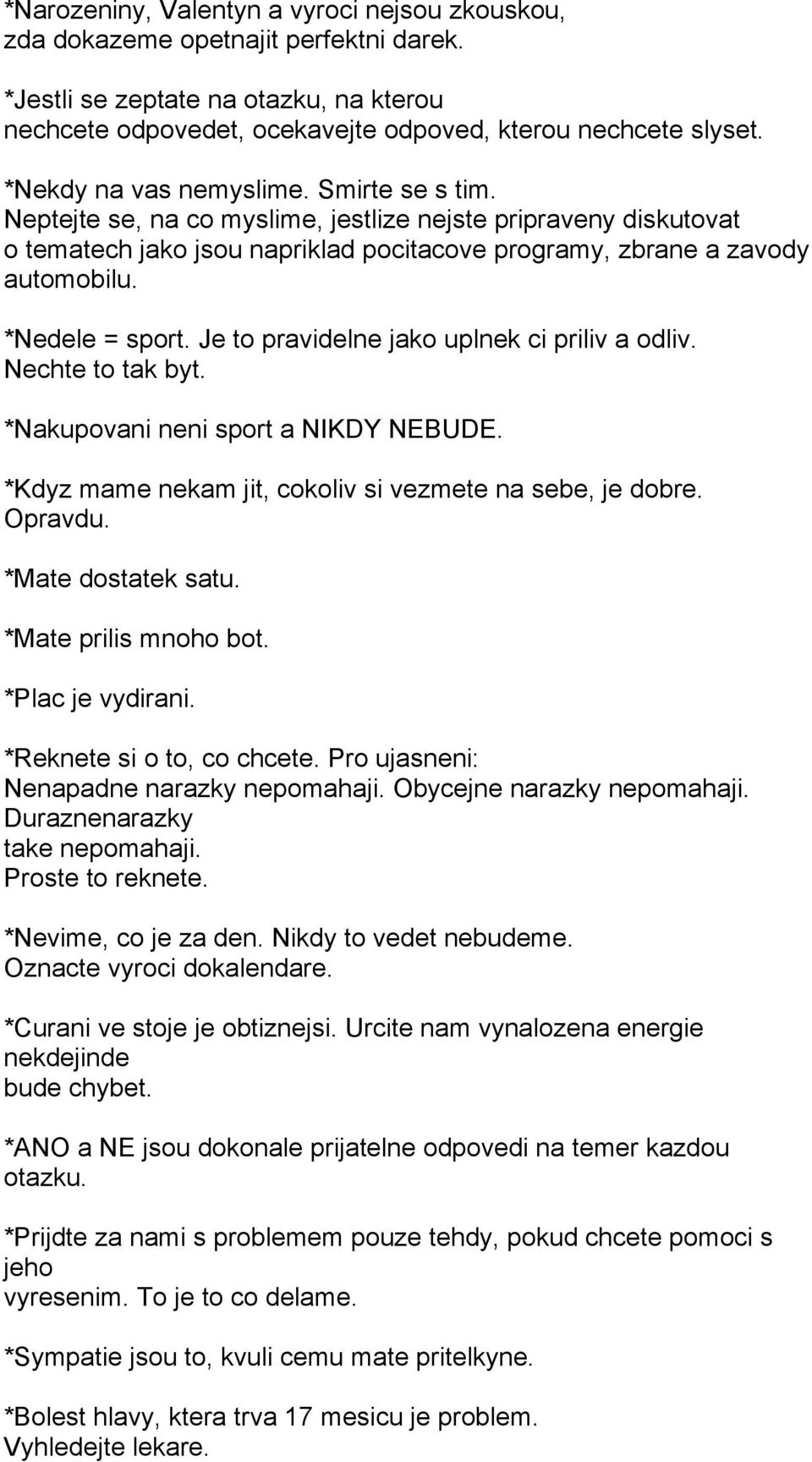 *Nedele = sport. Je to pravidelne jako uplnek ci priliv a odliv. Nechte to tak byt. *Nakupovani neni sport a NIKDY NEBUDE. *Kdyz mame nekam jit, cokoliv si vezmete na sebe, je dobre. Opravdu.