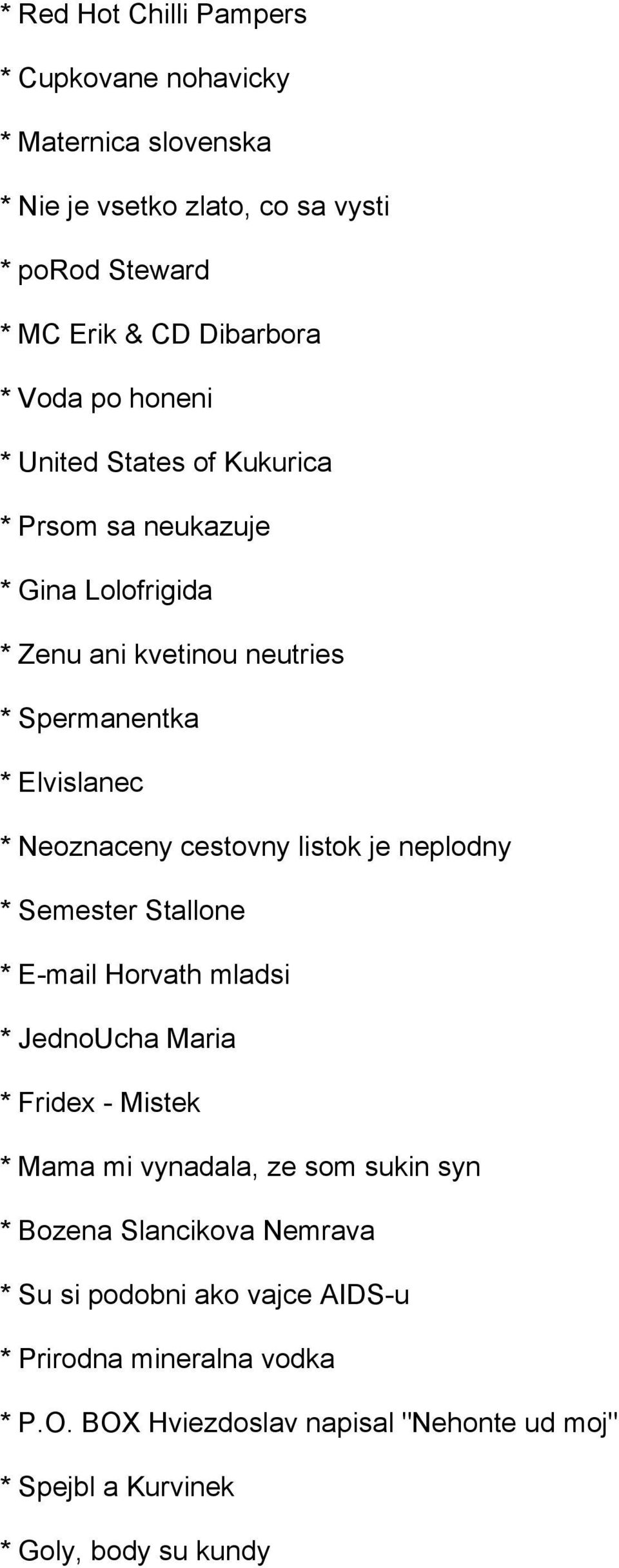 listok je neplodny * Semester Stallone * E-mail Horvath mladsi * JednoUcha Maria * Fridex - Mistek * Mama mi vynadala, ze som sukin syn * Bozena Slancikova