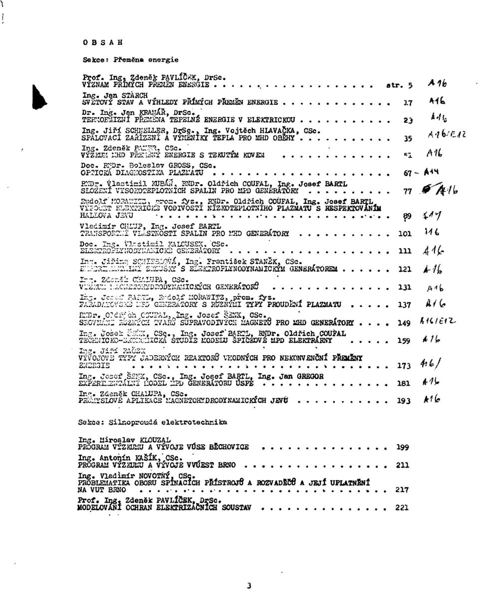 35 Ing. Zdeněk P.'C.^., C3o. ' VYZMJII laíd PKEľÄT EKBHGIE S TEKUTÍM KOVEJ =1 Doe. KHlr. Boleslav GBOSS, CSc. o r á DIAG:;OSTI;<A PLAZĽAIU 67 -»3>r. Vlastinil XtJBAU, BSDr. Oldřich COUFAL, toe.