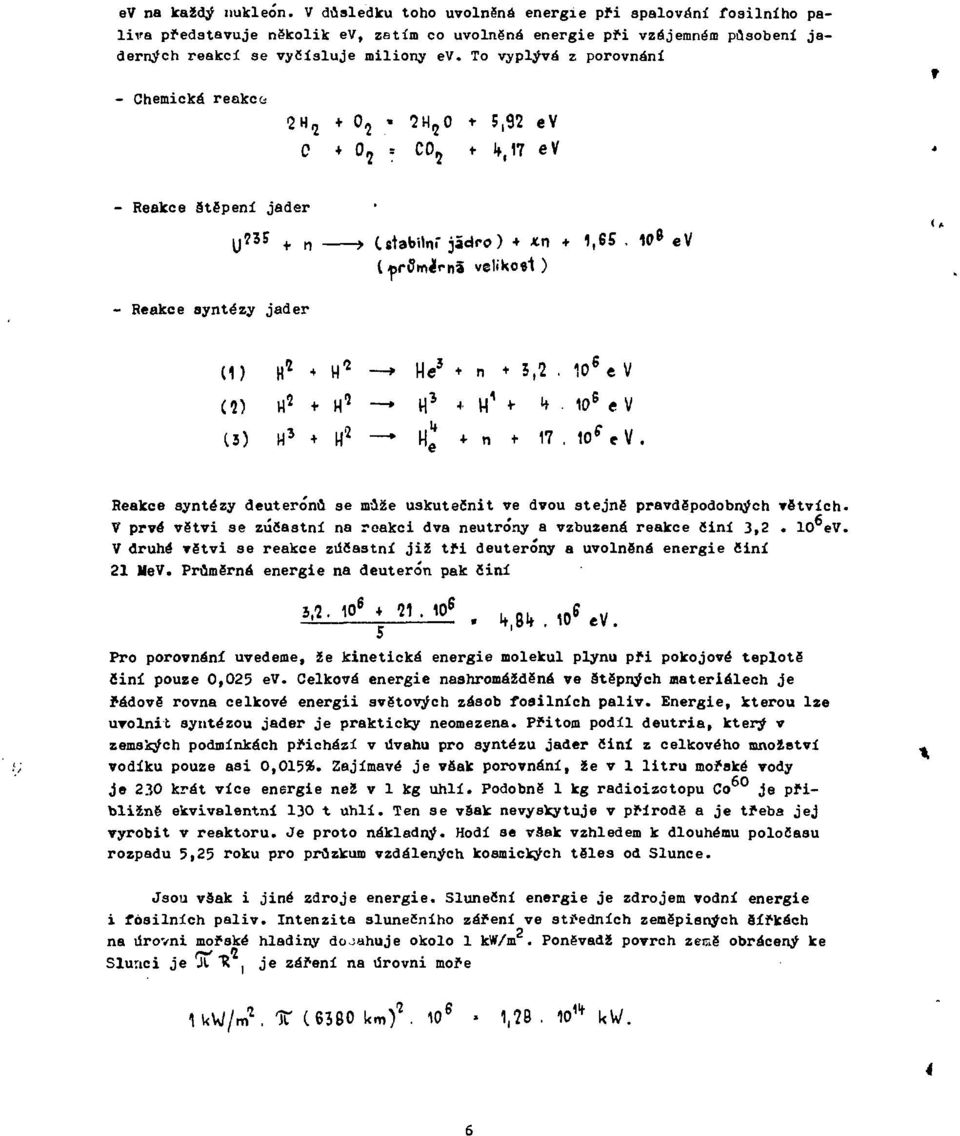 10* e V - Reakce syntézy jader (1) (!) 13) ŕ H 2 H 3 Hc He s t n + 5(2. io 6 e V H Q n 3 + n A í- i*. 10 s e v H 2» Hg + n + 17. 10 f t V.