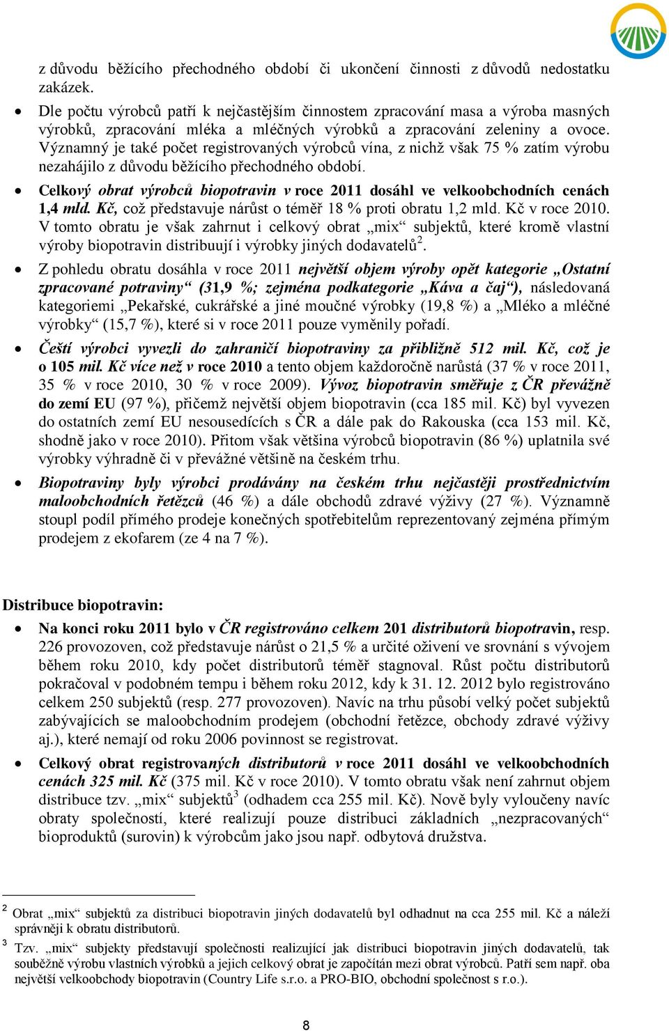 Významný je také počet registrovaných výrobců vína, z nichž však 75 % zatím výrobu nezahájilo z důvodu běžícího přechodného období.