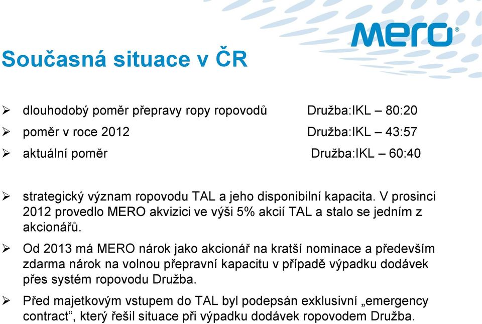 V prosinci 2012 provedlo MERO akvizici ve výši 5% akcií TAL a stalo se jedním z akcionářů.