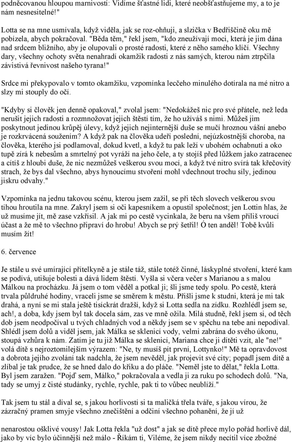 "Běda těm," řekl jsem, "kdo zneužívají moci, která je jim dána nad srdcem bližního, aby je olupovali o prosté radosti, které z něho samého klíčí.