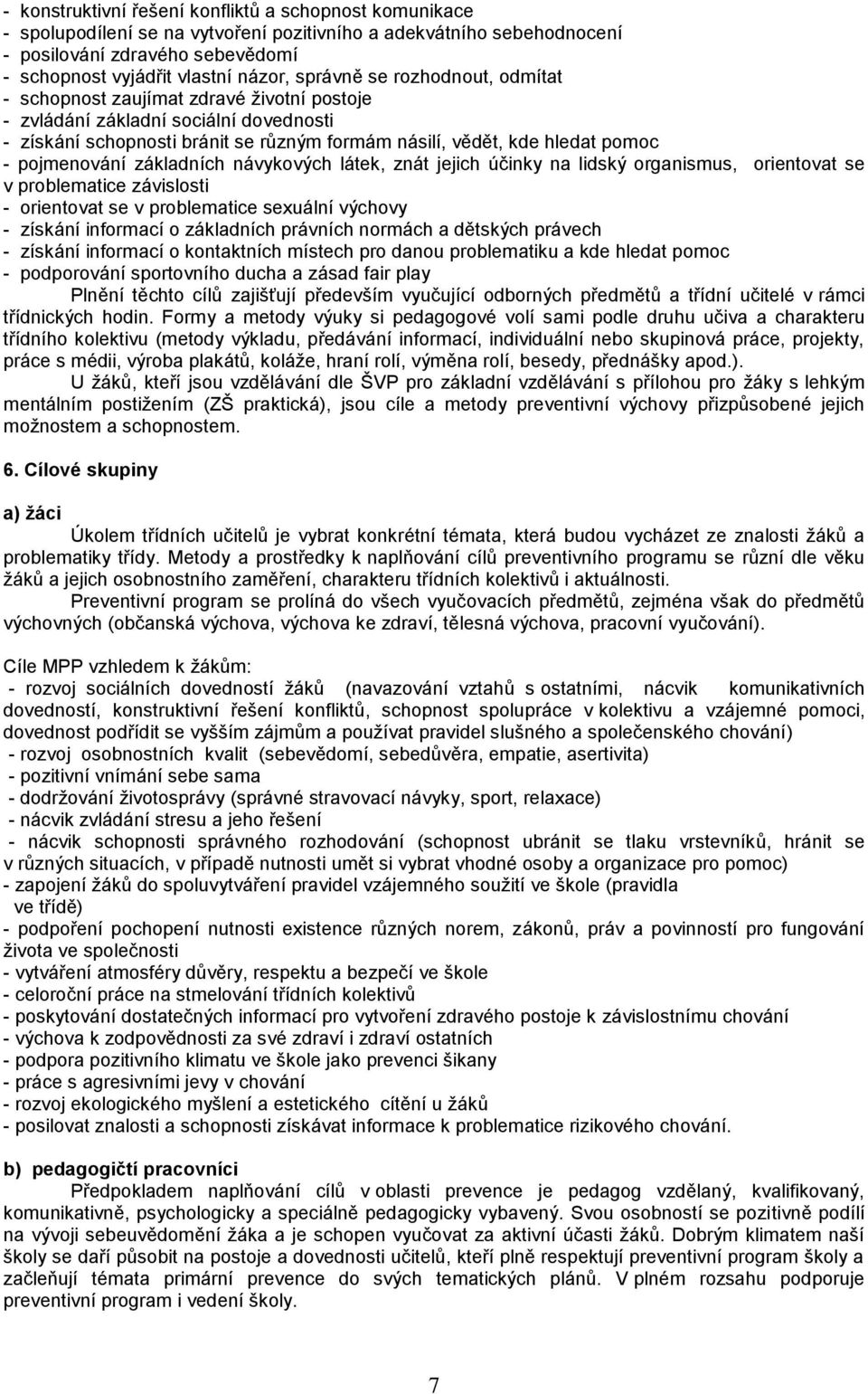 pojmenování základních návykových látek, znát jejich účinky na lidský organismus, orientovat se v problematice závislosti - orientovat se v problematice sexuální výchovy - získání informací o