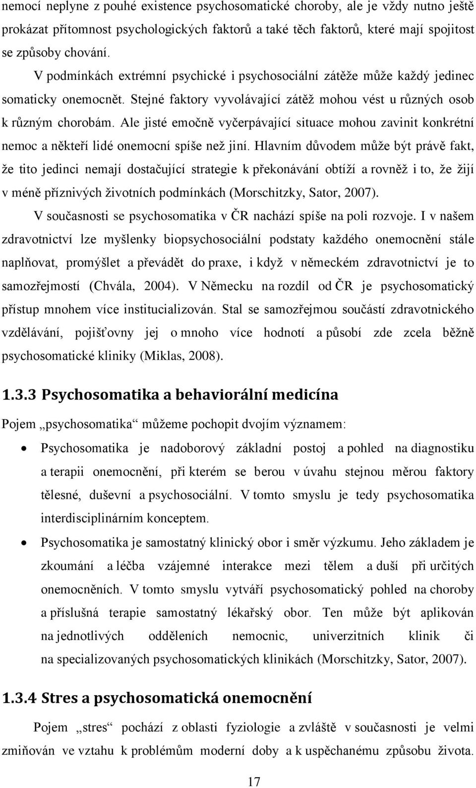 Ale jisté emočně vyčerpávající situace mohou zavinit konkrétní nemoc a někteří lidé onemocní spíše neţ jiní.