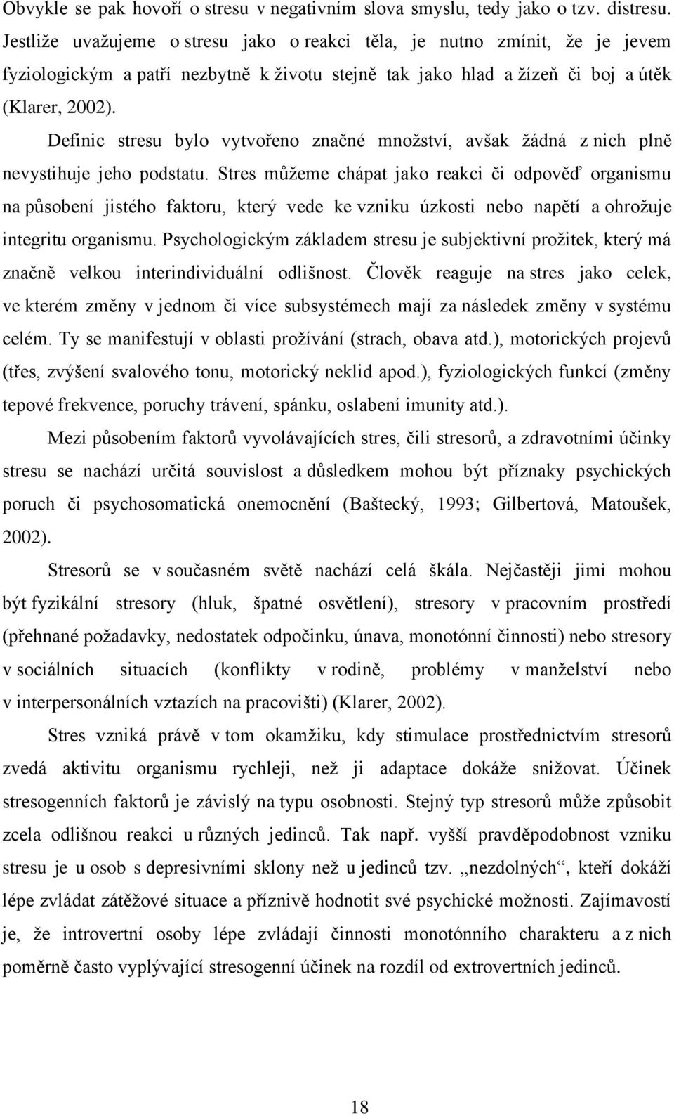 Definic stresu bylo vytvořeno značné mnoţství, avšak ţádná z nich plně nevystihuje jeho podstatu.