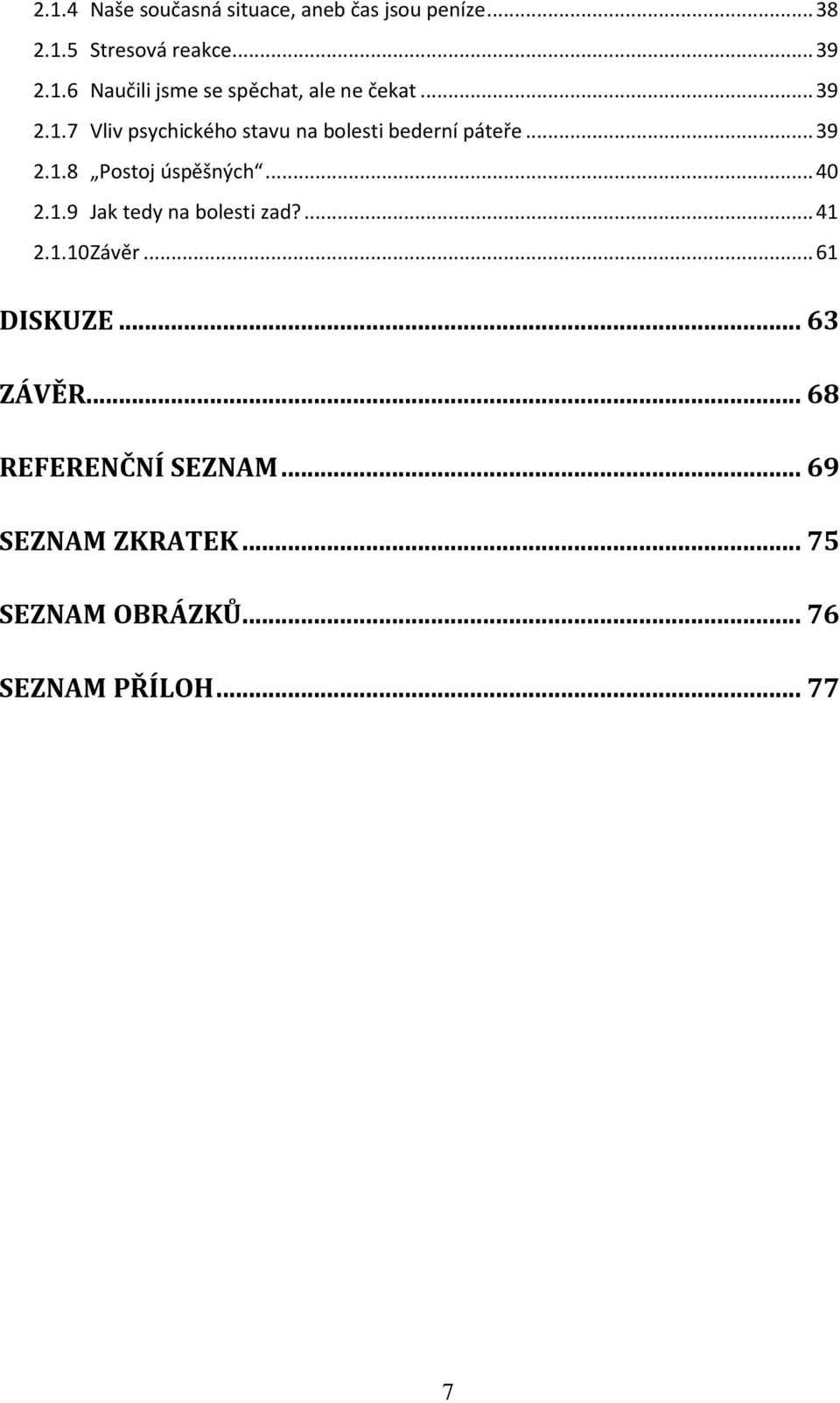 1.9 Jak tedy na bolesti zad?... 41 2.1.10 Závěr... 61 DISKUZE... 63 ZÁVĚR... 68 REFERENČNÍ SEZNAM.