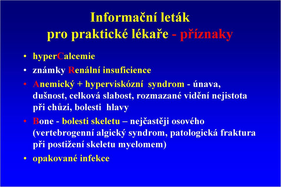 rozmazané vidění nejistota při chůzi, bolesti hlavy Bone - bolesti skeletu nejčastěji